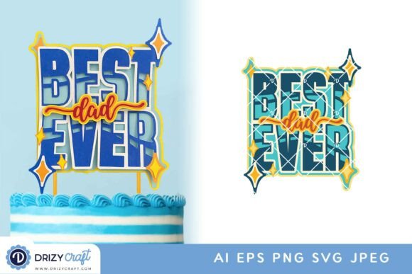 Creating the Perfect Celebration: A Guide to the Fathers Day Cake Topper 3D Best Dad Ever SVG